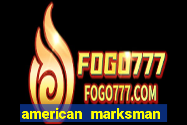 american marksman apk dinheiro infinito